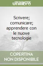 Scrivere; comunicare; apprendere con le nuove tecnologie Prezzo Basso