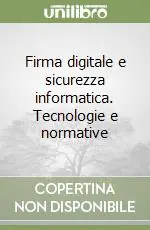 Firma digitale e sicurezza informatica. Tecnologie e normative Professionale