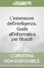 Offerta Del Giorno L‘estensione dell‘intelligenza. Guida all‘informatica per filosofi