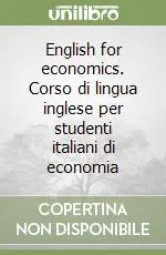 English for economics. Corso di lingua inglese per studenti italiani di economia Ultime Pezzi