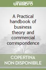 A Practical handbook of business theory and commercial correspondence Più Venduto