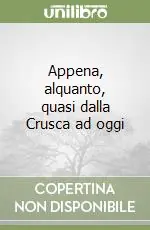 Appena, alquanto, quasi dalla Crusca ad oggi Occasione