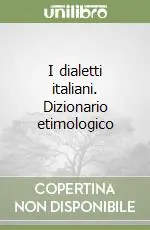 Occasione Imperdibile I dialetti italiani. Dizionario etimologico