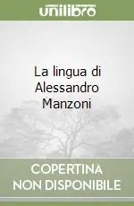 Prezzo Scontato La lingua di Alessandro Manzoni