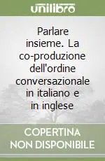 Parlare insieme. La co-produzione dell‘ordine conversazionale in italiano e in inglese Ultima Occasione
