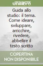 Offerta Guida allo studio il tema. Come ideare, sviluppare, arricchire, rivedere, abbellire il testo scritto