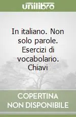 In italiano. Non solo parole. Esercizi di vocabolario. Chiavi Prezzo Di Fabbrica