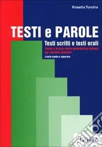 Testi e parole. Testi scritti e testi orali. Teoria e pratica della grammatica italiana per studenti stranieri. Livello medio e superiore A Buon Prezzo