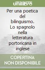 Per una poetica del bilinguismo. Lo spagnolo nella letteratura portoricana in inglese Saldi