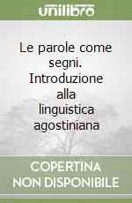 Le parole come segni. Introduzione alla linguistica agostiniana Consegna Rapida