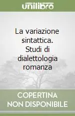 La variazione sintattica. Studi di dialettologia romanza Professionale