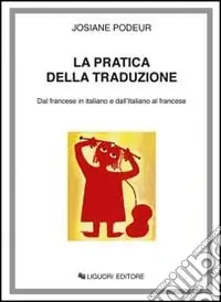 La pratica della traduzione. Dal francese in italiano e dall‘italiano in francese Super Prezzo