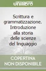 Scrittura e grammatizzazione. Introduzione alla storia delle scienze del linguaggio Sconto