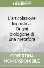 Offerta Del Giorno L‘articolazione linguistica. Origini biologiche di una metafora