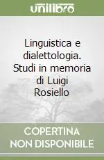 Linguistica e dialettologia. Studi in memoria di Luigi Rosiello Miglior Prezzo