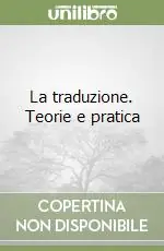 Ultimissimo Modello La traduzione. Teorie e pratica