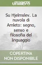 Su Hjelmslev. La nuvola di Amleto segno, senso e filosofia del linguaggio Prezzo Conveniente