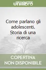 Nuova Collezione Come parlano gli adolescenti. Storia di una ricerca