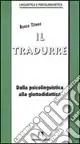 Il tradurre. Dalla psicolinguistica alla glottodidattica Offerta Speciale