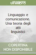 Linguaggio e comunicazione. Una teoria degli atti linguistici Offerta Lampo