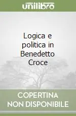 Ordina Subito Logica e politica in Benedetto Croce