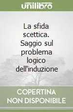 La sfida scettica. Saggio sul problema logico dell‘induzione Super Prezzo