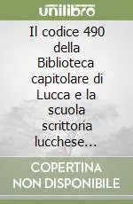 Il codice 490 della Biblioteca capitolare di Lucca e la scuola scrittoria lucchese (secc. VIII-IX) Offerta Del Giorno
