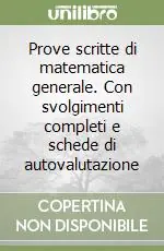 Spedito Oggi Prove scritte di matematica generale. Con svolgimenti completi e schede di autovalutazione