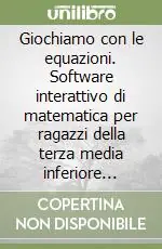 Prezzo Conveniente Giochiamo con le equazioni. Software interattivo di matematica per ragazzi della terza media inferiore elaborato secondo i programmi ministeriali. Con dischetto