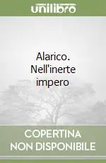 Nuovo Arrivo Alarico. Nell‘inerte impero