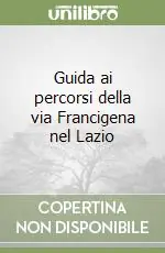 Compra Adesso Guida ai percorsi della via Francigena nel Lazio