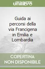 Reso Gratuito Guida ai percorsi della via Francigena in Emilia e Lombardia