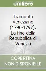 Tramonto veneziano (1796-1797). La fine della Repubblica di Venezia Nuovo Arrivo