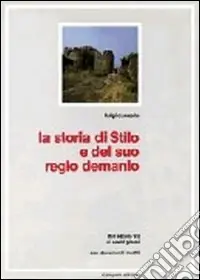 La storia di Stilo e del suo regio demanio. Dal secolo VII ai nostri giorni Più Venduto