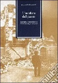 L‘ombra del paese. Il terremoto che sconvolse l‘Irpinia, il ritorno degli emigrati Prezzo Basso