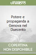 Potere e propaganda a Genova nel Duecento Subito Disponibile