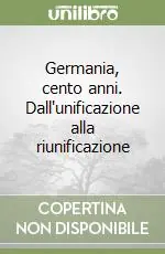 Ordina Subito Germania, cento anni. Dall‘unificazione alla riunificazione