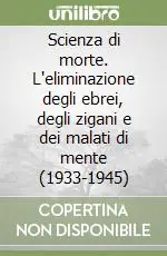 Scienza di morte. L‘eliminazione degli ebrei, degli zigani e dei malati di mente (1933-1945) Sconto