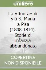 La «Ruota» di via S. Maria a Pisa (1808-1814). Storie di infanzia abbandonata Spedizione Espresso