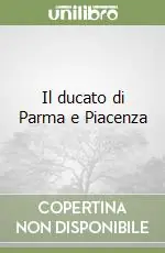 Consegna Rapida Il ducato di Parma e Piacenza