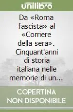 Prezzo Conveniente Da «Roma fascista» al «Corriere della sera». Cinquant‘anni di storia italiana nelle memorie di un giornalista
