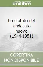Lo statuto del sindacato nuovo (1944-1951) Quantità Limitata
