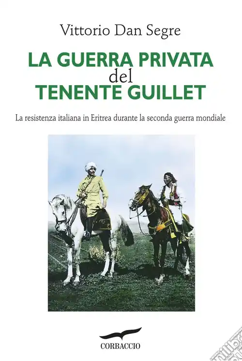 La guerra privata del tenente Guillet. La resistenza italiana in Eritrea durante la seconda guerra mondiale Super Prezzo