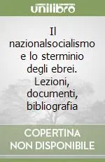 Il nazionalsocialismo e lo sterminio degli ebrei. Lezioni, documenti, bibliografia Quantità Limitata