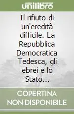 Il rifiuto di un‘eredità difficile. La Repubblica Democratica Tedesca, gli ebrei e lo Stato d‘Israele Prezzo Basso