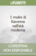 I mulini di Ravenna nell‘età moderna Acquista Ora