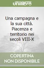 Spedito Oggi Una campagna e la sua città. Piacenza e territorio nei secoli VIII-X