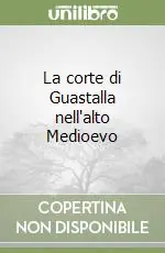 Solo Oggi La corte di Guastalla nell‘alto Medioevo