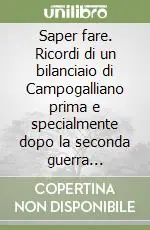 Offerta Lampo Saper fare. Ricordi di un bilanciaio di Campogalliano prima e specialmente dopo la seconda guerra mondiale