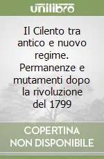 Il Cilento tra antico e nuovo regime. Permanenze e mutamenti dopo la rivoluzione del 1799 Reso Gratuito